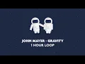 John Mayer - Gravity 1 Hour Loop