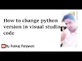 How To Change Python Version In Visual Studio Code Hindi