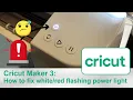 Cricut Maker 3 Power button red and white how to fix