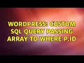 Wordpress Custom SQL Query passing array to WHERE p id