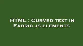 HTML Curved text in Fabric js elements