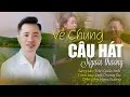 Download Lagu VỀ CHUNG CÂU HÁT NGƯỜI THƯƠNG - Sáng tác mới Cực hay đậm chất Dân ca xứ nghệ | Phong Du Official