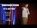 Homophobic Friend at a Gay Bar | Joe Fernandez - DEMENTED Comedy Special