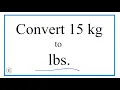 How to Convert 15 Kilograms to Pounds 15kg to lbs