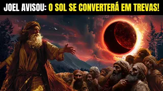 O PROFETA JOEL AVISOU: O SOL SE CONVERTERÁ EM TREVAS E A LUA EM SANGUE