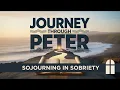 Journey Through Peter Sojourning In Sobriety - Wednesday PM 2026
