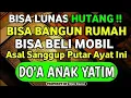 Download Lagu BISA LUNAS HUTANG DAN BIKIN RUMAH SERTA MEMBELI MOBIL !! ASAL SANGGUP PUTAR AYAT INI DO'A ANAK YATIM
