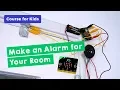 Make an Alarm for Your Room Create With a Microbit Part