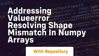 addressing valueerror resolving shape mismatch in numpy arrays