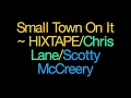 Small Town On It ~ HIXTAPE/Chris Lane/Scotty McCreery Lyrics