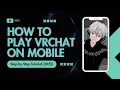 How to Play VRChat on Mobile 2026 Step-by-Step Tutorial