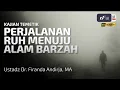 Download Lagu Perjalanan Ruh Menuju Alam Barzah - Ustadz Dr. Firanda Andirja M.A