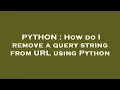 PYTHON How do I remove a query string from URL using Python