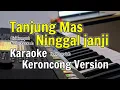 Download Lagu TANJUNG MAS NINGGAL JANJI - Karaoke versi keroncong (Nada rendah)