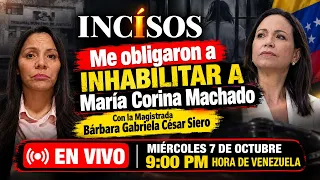 Me obligaron a inhabilitar a María Corina Machado con la Magistrado Bárbara César Siero En vivo