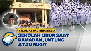 [FULL] Dialog - Sekolah Diliburkan saat Bulan Ramadan, Untung Atau Rugi ? - [Selamat Pagi Indonesia]