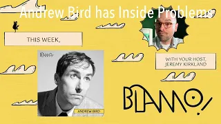 Andrew Bird has Inside Problems