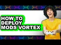 How to Deploy Mods Vortex - Full Guide