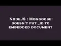NodeJS Mongoose doesn t put - id to embedded document