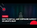 How to install and configure HAProxy on Ubuntu 22 04 VPS Tutorial