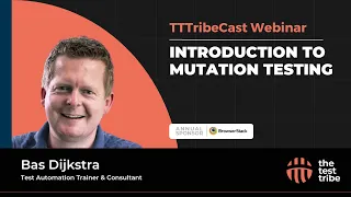 An Introduction to Mutation Testing Bas Dijkstra Mutation Testing Tools TTTribeCast Webinar