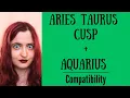 Aries Taurus Cusp Aquarius - COMPATIBILITY