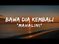 Download Lagu MAHALINI - BAWA DIA KEMBALI LIRIK