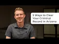 All 5 Ways to Clear Your Criminal Record in Arizona Explained