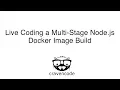 Live Coding a Multi-Stage Node js Docker Image Build