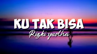Download Ku Tak Bisa - Cover lagu Rizki Yudha (cover) MP3