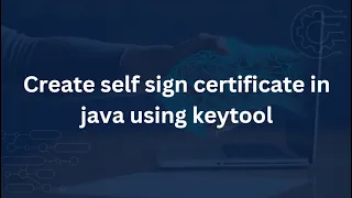 Create self signed certificate in java using keytool