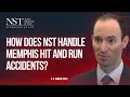 How Does NST Handle Memphis Hit and Run Accidents