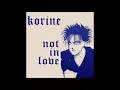 KORINE - Not In Love (Crystal Castles ft. Robert Smith Cover)