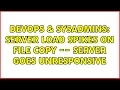 DevOps SysAdmins Server Load Spikes On File Copy -