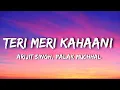 Download Lagu Arijit Singh, Palak Muchhal - Teri Meri Kahaani (Lyrics)