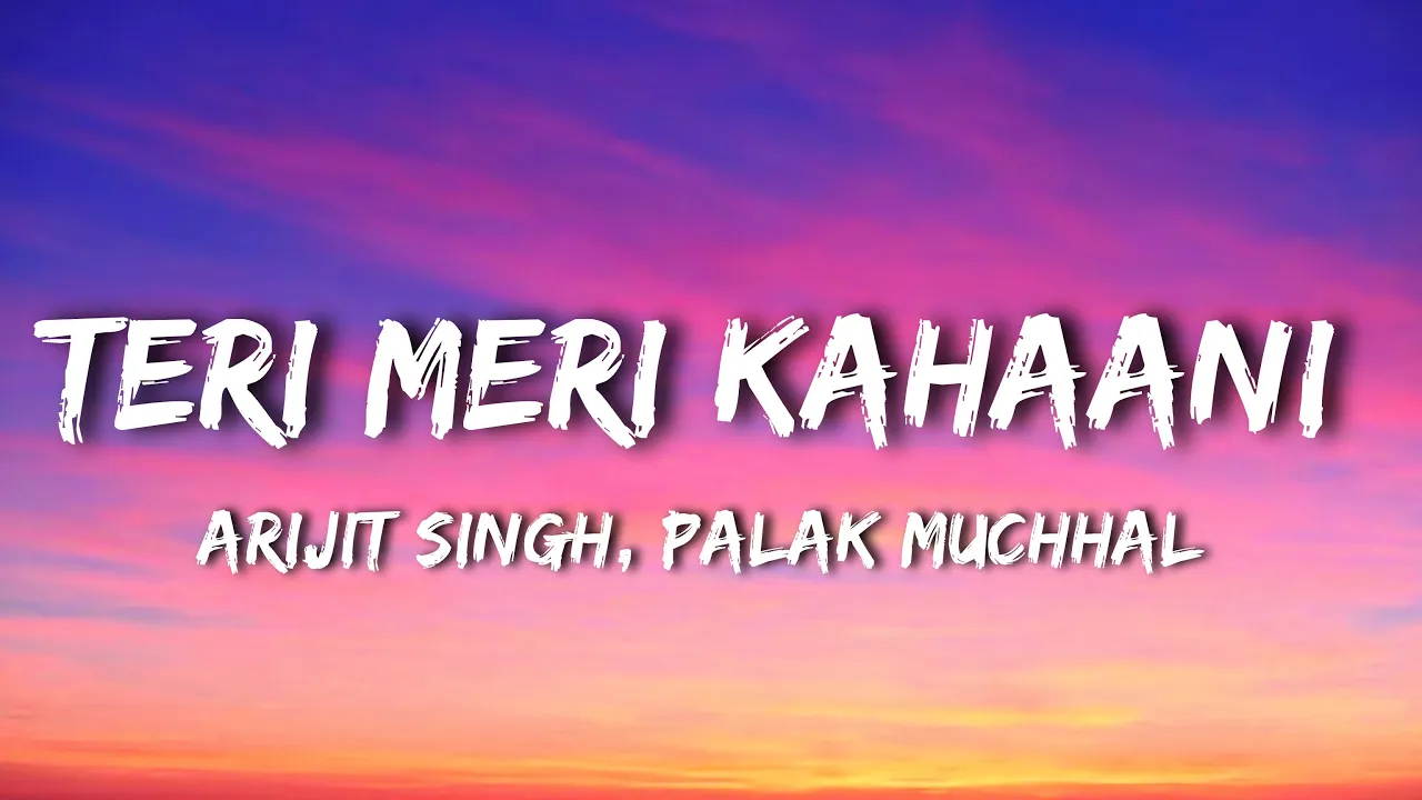 Arijit Singh, Palak Muchhal - Teri Meri Kahaani (Lyrics) Arijit Singh, Palak Muchhal - Teri Meri Kahaani (Lyrics)