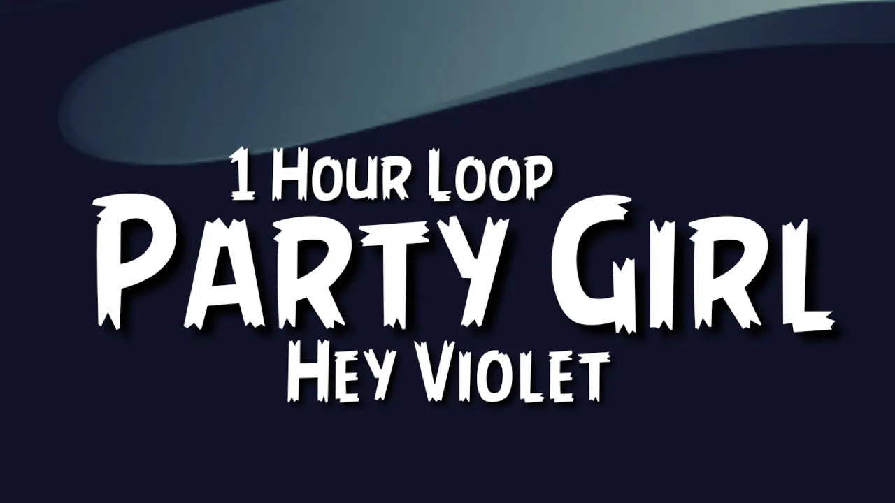 Hey Violet - Party Girl {1 Hour Loop}