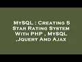 MySQL Creating 5 Star Rating System With PHP MySQL Jquery And Ajax