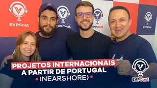 Projetos Internacionais a Partir de Portugal (Nearshore) - EVPCast 014