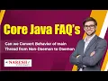 Can we convert behaviour of main thread from Non Daemon to Daemon Naresh IT