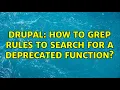 Drupal How to grep Rules to search for a deprecated function