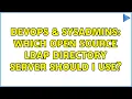 DevOps SysAdmins Which open source LDAP directory server should I use 4 Solutions