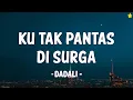 Download Lagu Dadali - Ku Tak Pantas Di Surga  Lirik