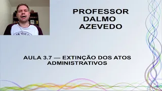 Extinção dos Atos Administrativos - Curso de Direito Administrativo