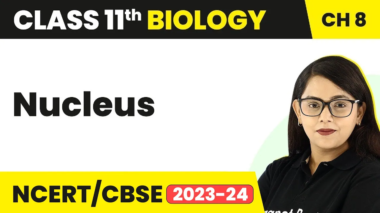 Nucleus - Cell The Unit of Life | Class 11 Biology