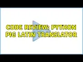 Code Review Python Pig Latin Translator 2 Solutions