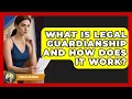 What Is Legal Guardianship and How Does It Work Family Law Gurus News
