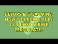 DevOps SysAdmins How to update ADFS 2 0 Proxy Server Certificate