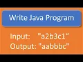 Write Java Program - input a2b3c1 and Output should be aabbbc