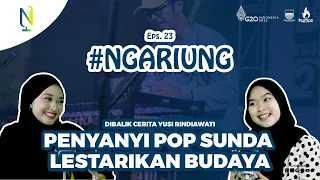 Download #NGARIUNG EPS 23 - DIBALIK CERITA YUSI RINDIAWATI: PENYANYI POP SUNDA LESTARIKAN BUDAYA MP3